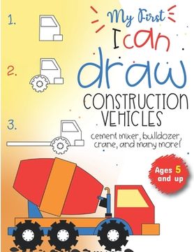 portada My First I can draw construction vehicles cement mixer, bulldozer, crane, and many more! Ages 5 and up: Fun for boys and girls, PreK, Kindergarten (en Inglés)