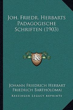 portada Joh. Friedr. Herbarts Padagogische Schriften (1903) (en Alemán)