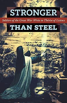 portada Stronger Than Steel: Soldiers of the Great war Write to Thérèse of Lisieux (en Inglés)