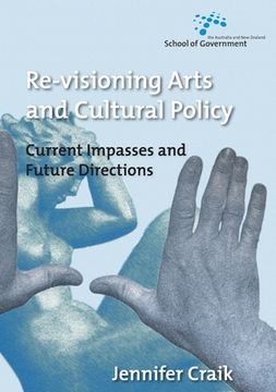 portada Re-Visioning Arts and Cultural Policy: Current Impasses and Future Directions (en Inglés)