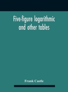 portada Five-Figure Logarithmic And Other Tables (en Inglés)