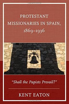 portada Protestant Missionaries in Spain, 1869-1936: "Shall the Papists Prevail?"