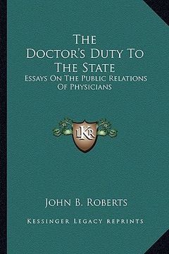 portada the doctor's duty to the state: essays on the public relations of physicians (in English)