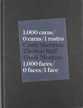 portada Cindy Sherman, Thomas Ruff & Frank Montero: 1000 Faces, 0 Faces, one Face (en Inglés)