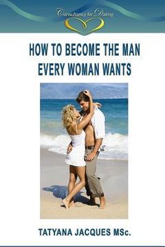 portada How To Become The Man Every Woman Wants (en Inglés)