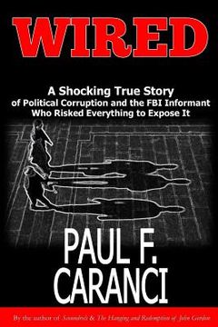 portada Wired: The Shocking True Story of Political Corruption and the FBI Informant Who Risked Everything to Expose It 