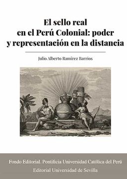 portada El Sello Real en el Perú Colonial: Poder y Representación en la Distancia (in Spanish)