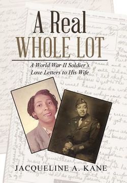 portada A Real Whole Lot: A World War Ii Soldier's Love Letters to His Wife (en Inglés)