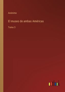 portada El museo de ambas Américas: Tomo 3 (in Spanish)