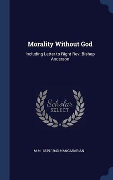 portada Morality Without God: Including Letter to Right Rev. Bishop Anderson (en Inglés)
