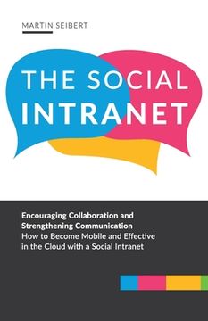 portada The Social Intranet: Encouraging Collaboration and Strengthening Communication. How to Become Mobile and Effective in the Cloud with a Soci (in English)