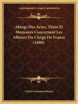 portada Abrege Des Actes, Titres Et Memoires Concernant Les Affaires Du Clerge De France (1680) (in French)