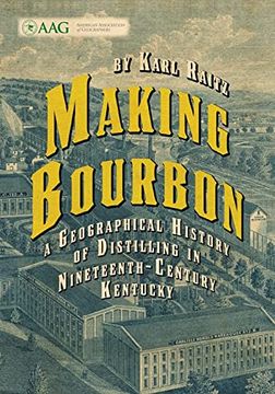 portada Making Bourbon: A Geographical History of Distilling in Nineteenth-Century Kentucky (in English)