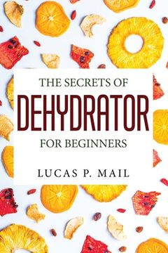 portada The Secrets of Dehydrator for Beginners (en Inglés)