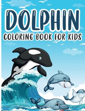 portada Dolphin Coloring Book for Kids: Charming Dolphin Coloring Book, Gorgeous Designs with Cute Dolphin for Relaxation and Stress Relief (en Inglés)