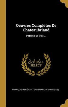 portada Oeuvres Complètes De Chateaubriand: Polémique (fin) ... (en Francés)
