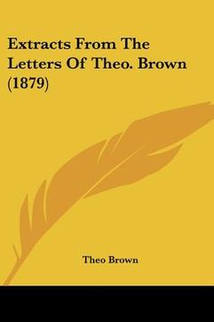 portada extracts from the letters of theo. brown (1879) (en Inglés)