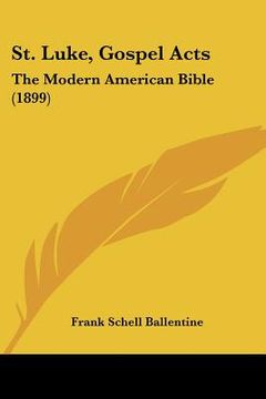 portada st. luke, gospel acts: the modern american bible (1899) (en Inglés)