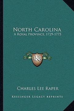 portada north carolina: a royal province, 1729-1775: the executive and legislature (1901) (en Inglés)