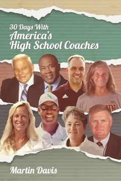 portada Thirty Days with America's High School Coaches: True stories of successful coaches using imagination and a strong internal compass to shape tomorrow's