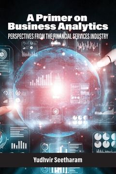 portada A Primer on Business Analytics: Perspectives from the Financial Services Industry (en Inglés)