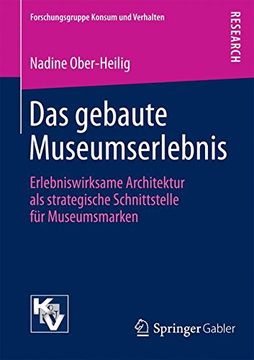 portada Das Gebaute Museumserlebnis: Erlebniswirksame Architektur als Strategische Schnittstelle für Museumsmarken (Forschungsgruppe Konsum und Verhalten) (en Alemán)