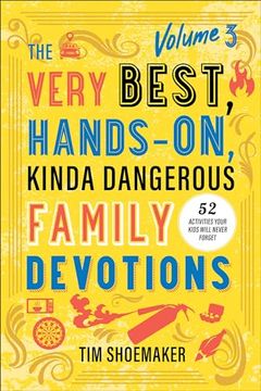 portada The Very Best, Hands-On, Kinda Dangerous Family Devotions, Volume 3: 52 Activities Your Kids Will Never Forget (en Inglés)