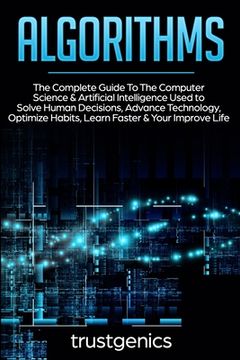 portada Algorithms: The Complete Guide To The Computer Science & Artificial Intelligence Used to Solve Human Decisions, Advance Technology 