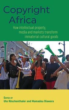 portada Copyright Africa: How intellectual property, media and markets transform immaterial cultural goods (en Inglés)