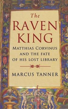 portada The Raven King: Matthias Corvinus and the Fate of his Lost Library (en Inglés)