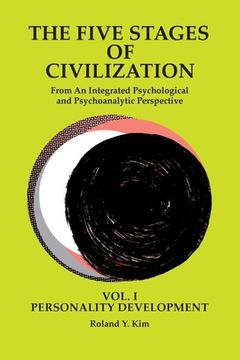 portada The Five Stages of Civilization: From An Integrated Psychological and Psychoanalytic Perspective, VOL. I PERSONALITY DEVELOPMENT (en Inglés)