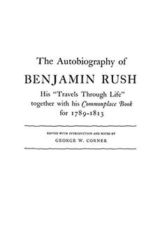 portada The Autobiography of Benjamin Rush: His Travels Through Life Together with his Commonplace Book for 1789-1813
