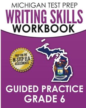 portada MICHIGAN TEST PREP Writing Skills Workbook Guided Practice Grade 6: Preparation for the M-STEP English Language Arts Assessments (en Inglés)