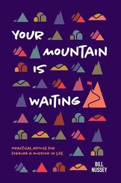 portada Your Mountain Is Waiting: Practical Advice For Forging A Mission In Life (en Inglés)
