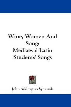 portada wine, women and song: mediaeval latin students' songs (in English)