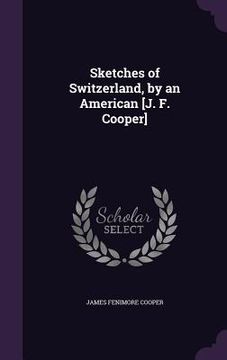 portada Sketches of Switzerland, by an American [J. F. Cooper] (en Inglés)