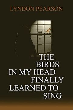 portada The Birds in my Head Finally Learned to Sing (en Inglés)