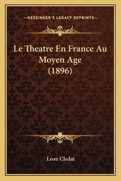 portada Le Theatre En France Au Moyen Age (1896) (en Francés)
