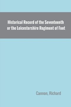 portada Historical Record of the Seventeenth, or the Leicestershire Regiment of Foot