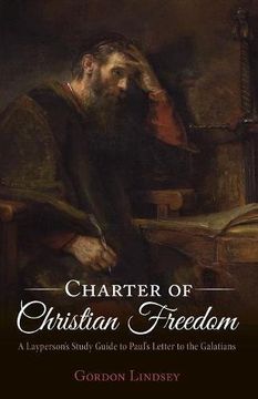 portada Charter of Christian Freedom: A Layperson's Study Guide to Paul's Letter to the Galatians (en Inglés)