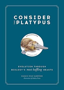 portada Consider the Platypus: Evolution Through Biology's Most Baffling Beasts (en Inglés)
