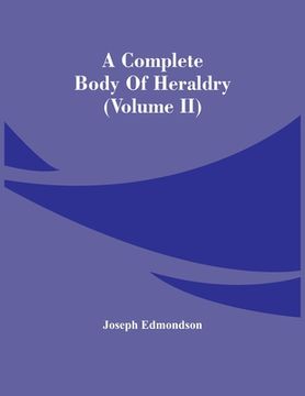 portada A Complete Body Of Heraldry (Volume Ii) (en Inglés)