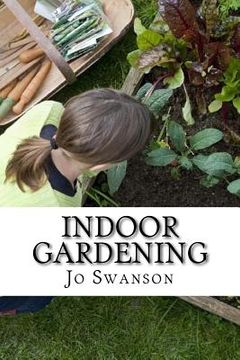 portada Indoor Gardening: Growing Indoor Gardens for Beginners (en Inglés)