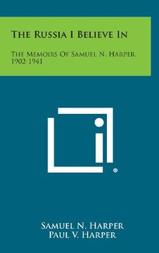portada The Russia I Believe in: The Memoirs of Samuel N. Harper, 1902-1941