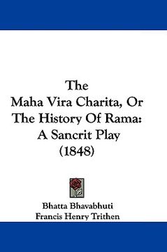 portada the maha vira charita, or the history of rama: a sancrit play (1848) (en Inglés)