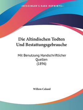 portada Die Altindischen Todten Und Bestattungsgebrauche: Mit Benutzung Handschriftlicher Quellen (1896) (in German)