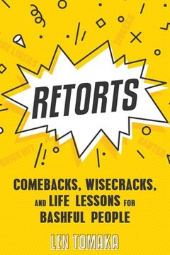 portada Retorts: Comebacks, Wisecracks, and Life Lessons for Bashful People (en Inglés)