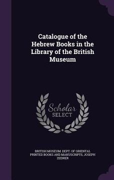 portada Catalogue of the Hebrew Books in the Library of the British Museum (en Inglés)