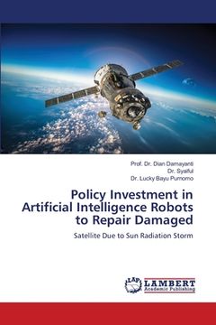 portada Policy Investment in Artificial Intelligence Robots to Repair Damaged (in English)
