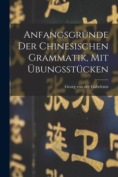 portada Anfangsgründe Der Chinesischen Grammatik, Mit Übungsstücken (en Africanos)